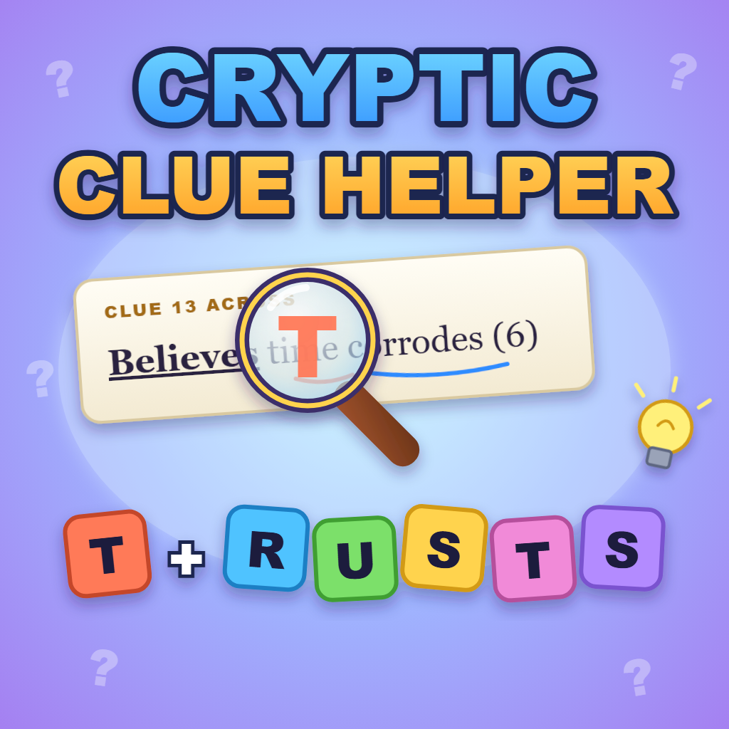 Cryptic Clue Helper: a magnifying glass turns "time" into T, and the answer T + RUSTS is spelled in letter tiles